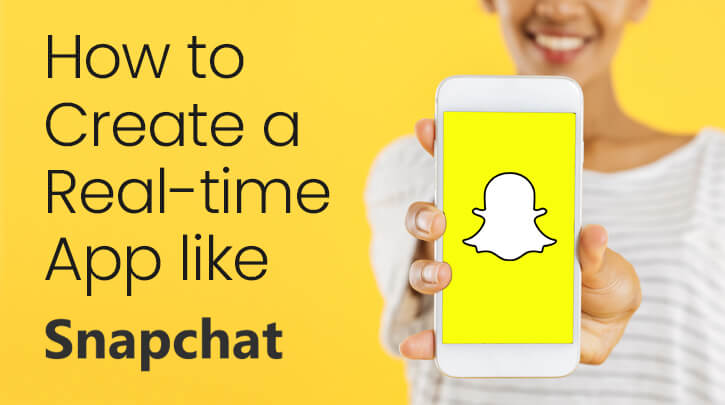 How to Develop an App Like Snapchat- Features, Functionality and Cost