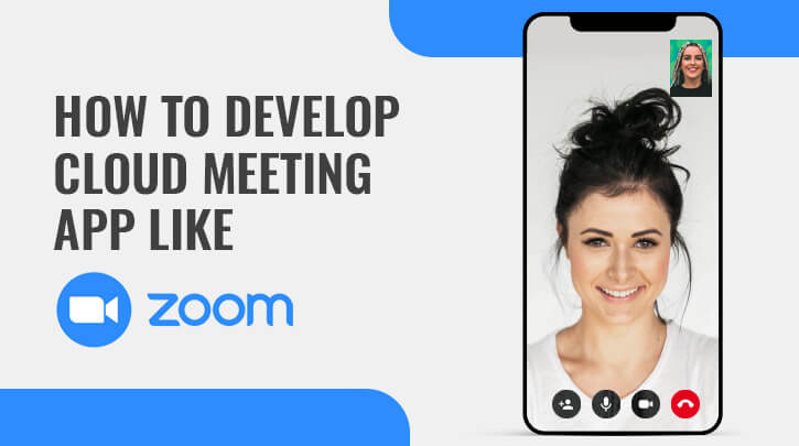 How to Develop Online Meeting Apps Like Zoom- Features, Component and Development Cost