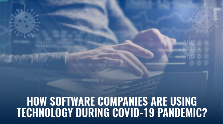 How Software Development Companies are Utilizing Emerging Technologies during COVID-19 lockdown