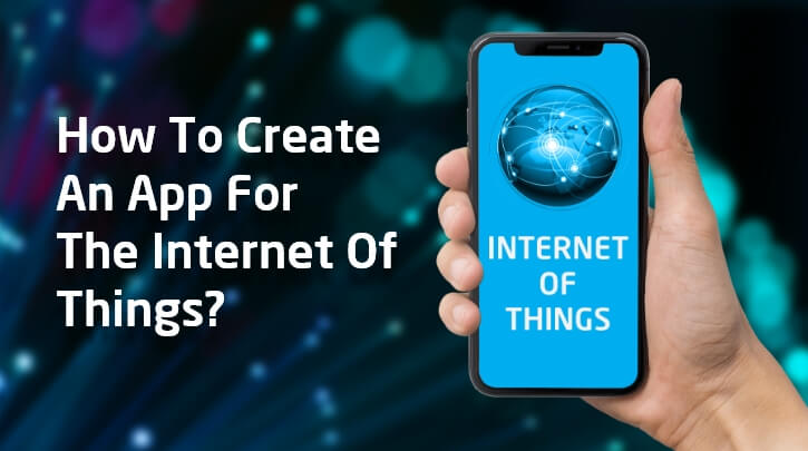 How to Develop an IoT Mobile Application- Features, Development Tips, Estimated Cost