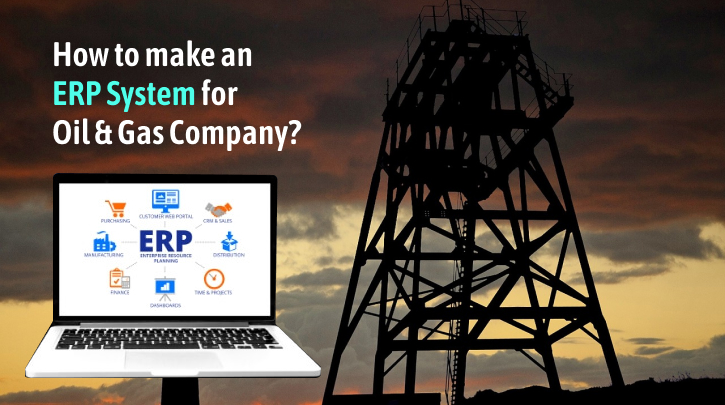 How to Develop ERP Software for the Oil & Gas Industry?
