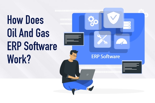 How Does ERP Works for Oil and Gas