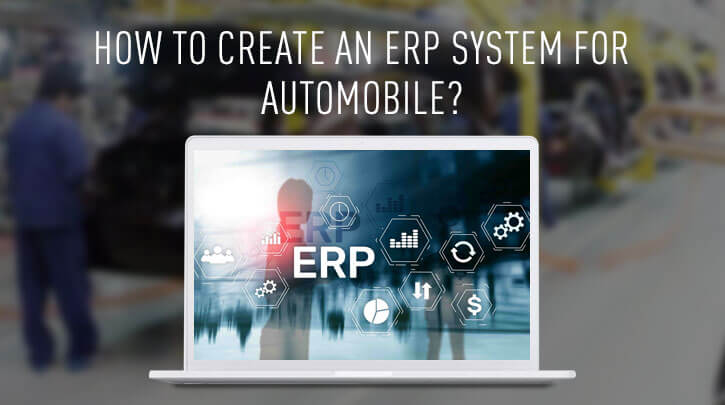 How to Develop ERP Software for the Automobile Industry?