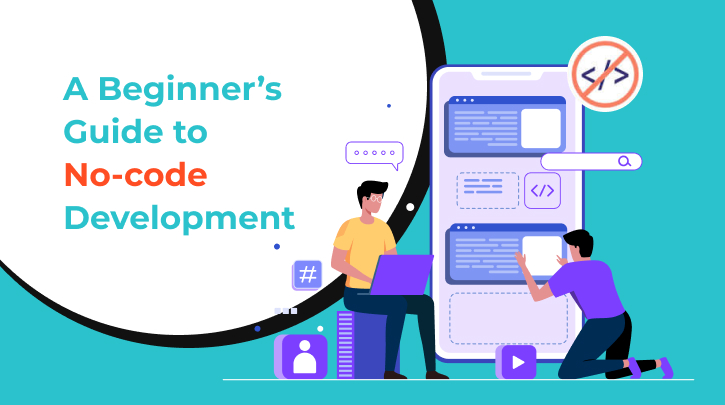 What is No-code Development- Features, Benefits and Platforms?